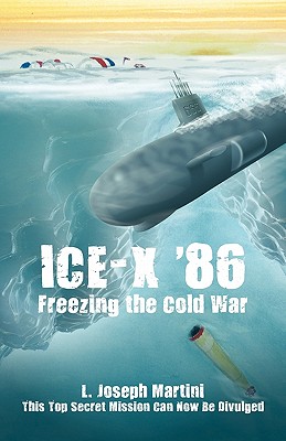 Ice-X '86: Freezing the Cold War - L. Joseph Martini