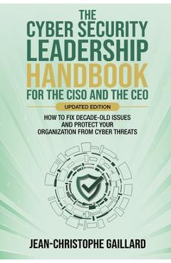 Coperta cărții 'The CyberSecurity Leadership Handbook for the CISO and the CEO - Updated Edition - Jean-christophe Gaillard'