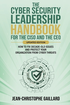 Coperta cărții 'The CyberSecurity Leadership Handbook for the CISO and the CEO - Updated Edition - Jean-christophe Gaillard'