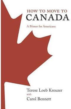 Coperta cărții 'How to Move to Canada: A Primer for Americans - Terese Loeb Kreuzer'