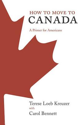 Coperta cărții 'How to Move to Canada: A Primer for Americans - Terese Loeb Kreuzer'