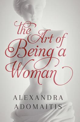 The Art of Being a Woman - Alexandra Adomaitis
