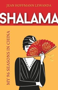 Coperta cărții 'Shalama: My 96 Seasons in China - Jean Hoffmann Lewanda'