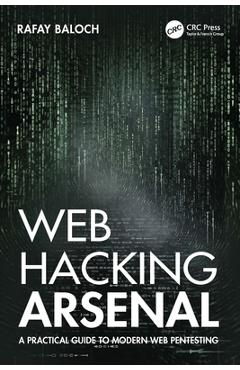 Coperta cărții 'Web Hacking Arsenal: A Practical Guide to Modern Web Pentesting - Rafay Baloch'