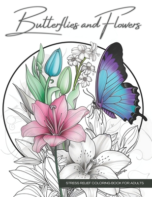 Coperta cărții 'Butterflies and Flowers, a Botanical Coloring Book Activity for Teens, Adults, and Seniors: Relaxing Art Therapy with'