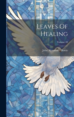 Coperta cărții 'Leaves Of Healing; Volume 49 - John Alexander Dowie'