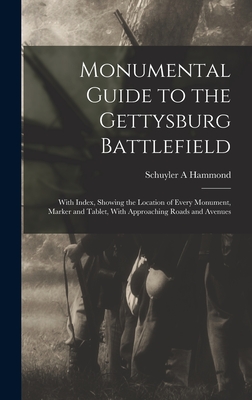 Monumental Guide to the Gettysburg Battlefield: With Index, Showing the Location of Every Monument, Marker and Tablet, With Approaching Roads and Aven - Schuyler A. Hammond