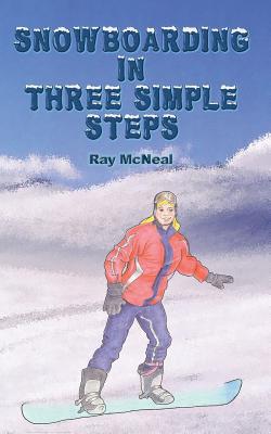 Coperta cărții 'Snowboarding in Three Simple Steps - Ray Mcneal'