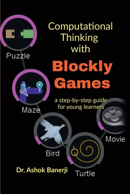 Coperta cărții 'Computational Thinking with Blockly Games: a step-by-step guide for young learners -'