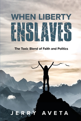 When Liberty Enslaves - Jerry Aveta