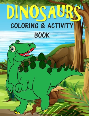 Dinosaurs Coloring & Activity Book: For Kids Fun Learning Activities for 4-8 year old boys and girls - 