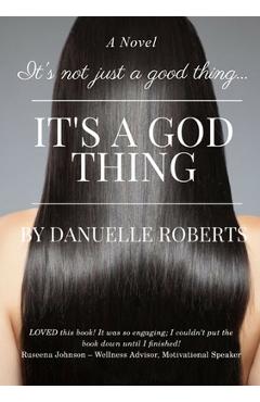Coperta cărții 'It's Not Just A Good Thing It's A God Thing - Danuelle Roberts'