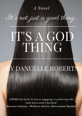 It's Not Just A Good Thing It's A God Thing - Danuelle Roberts