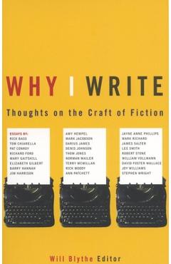 Why I Write: Thoughts on the Craft of Fiction - Will Blythe