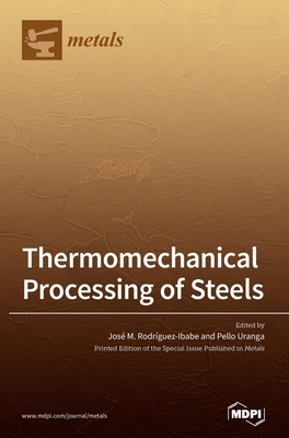 Thermomechanical Processing of Steels - Jose M. Rodriguez-ibabe