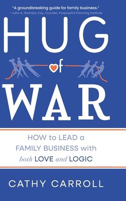 Coperta cărții 'Hug of War: How to Lead a Family Business with both Love and Logic - Cathy Carroll'