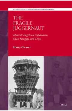 Coperta cărții 'The Fragile Juggernaut: Marx & Engels on Capitalism, Class Struggle and Crisis - Harry Cleaver'