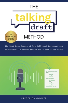 The Talking Draft Method: Hollywood's Secret for a Fast First Draft - Frederick Gooltz