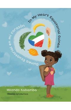 Coperta cărții 'In My Heart Equatorial Guinea Guinea Ecuatorial en mi corazón - Milondo Liliane Kabamba'