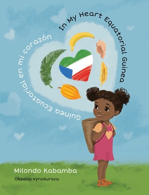 Coperta cărții 'In My Heart Equatorial Guinea Guinea Ecuatorial en mi corazón - Milondo Liliane Kabamba'