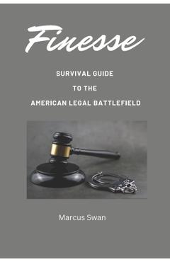 Coperta cărții 'Finesse: Survival Guide to the American Legal Battlefield - Marcus Swan'
