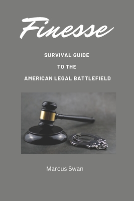 Coperta cărții 'Finesse: Survival Guide to the American Legal Battlefield - Marcus Swan'