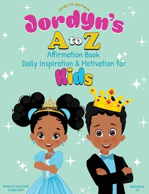 Jordyn's A to Z Affirmation Book: Daily Inspiration & Motivation for Kids - Tracey Smith