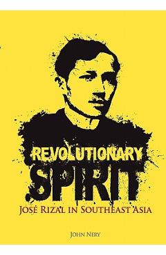 Coperta cărții 'Revolutionary Spirit: Jose Rizal in Southeast Asia - John Nery'