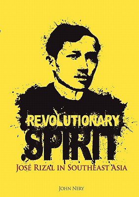Coperta cărții 'Revolutionary Spirit: Jose Rizal in Southeast Asia - John Nery'