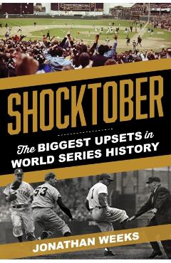 Shocktober: The Biggest Upsets in World Series History - Jonathan Weeks