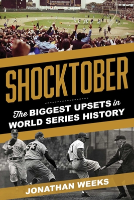 Shocktober: The Biggest Upsets in World Series History - Jonathan Weeks