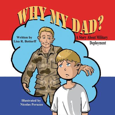 Why My Dad? a Story about Military Deployment - Lisa R. Bottorff