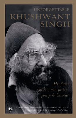 Unforgettable Khushwant Singh: His Finest Fiction, Non-Fiction, Poetry and Humour - Khushwant Singh