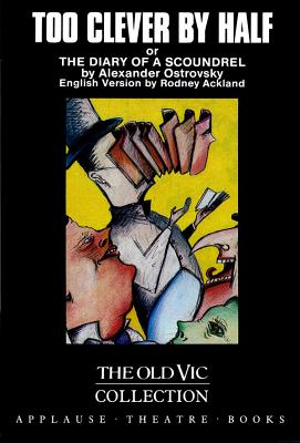Too Clever By Half or The Diary of a Scoundrel - Alexander Ostrovsky