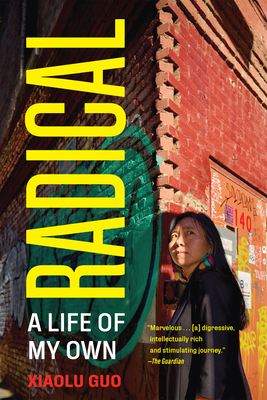 Radical: A Life of My Own - Xiaolu Guo