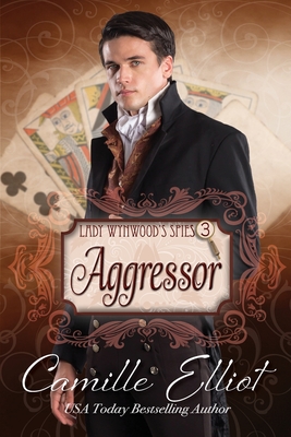Lady Wynwood's Spies, volume 3: Aggressor - Camille Elliot