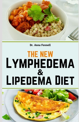 The New Lymphedema and Lipedema Diet: Savor Over 1500 Days of Nourishing Recipes for Losing Weight, Reducing Swelling, Improving Metabolic Health and - Anna Fennell