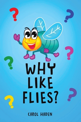 Why Like Flies? - Carol Haden