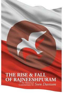 Coperta cărții 'The Rise & Fall of Rajneeshpuram: An Historical Commentary - Sven Davisson'