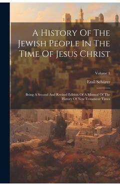 Coperta cărții 'A History Of The Jewish People In The Time Of Jesus Christ: Being A Second And Revised Edition Of A Manual Of The'