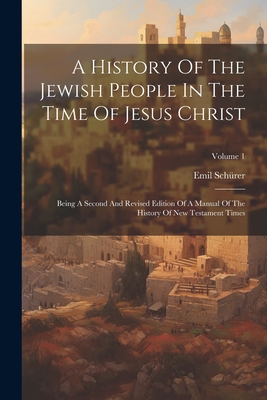 Coperta cărții 'A History Of The Jewish People In The Time Of Jesus Christ: Being A Second And Revised Edition Of A Manual Of The'