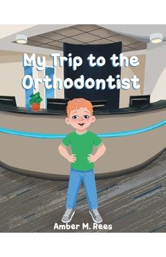 Poza produsului My Trip to the Orthodontist - Amber M. Rees