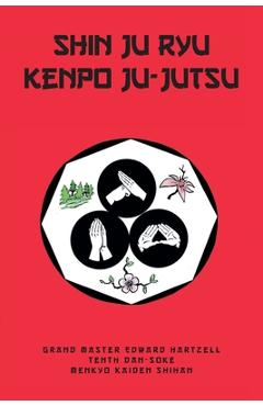 Coperta cărții 'Shin Ju Ryu Kenpo Ju-Jutsu - Edward Hartzell-tenth Dan-soke'