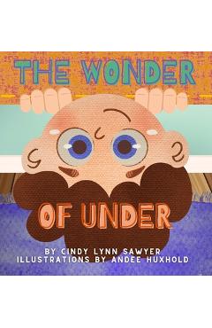 Coperta cărții 'The Wonder of Under: A STEM Adventure Book for Kids - Cindy Lynn Sawyer'