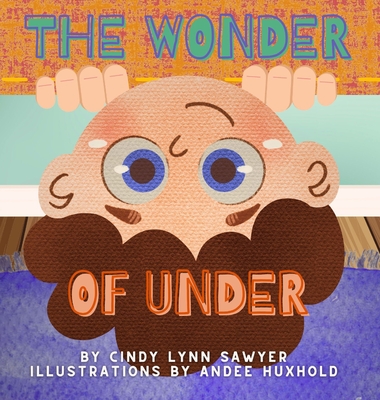 Coperta cărții 'The Wonder of Under: A STEM Adventure Book for Kids - Cindy Lynn Sawyer'