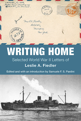 Writing Home: Selected World War II Letters of Leslie A. Fiedler - Leslie A. Fiedler