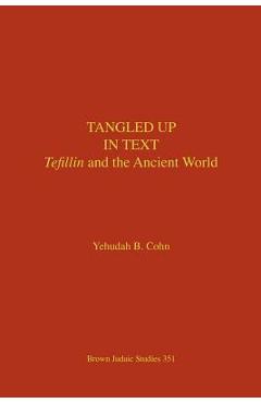 Coperta cărții 'Tangled Up in Text: Tefillin and the Ancient World - Yehudah B. Cohn'