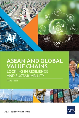 ASEAN and Global Value Chains: Locking in Resilience and Sustainability - 