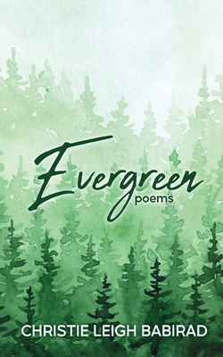 Evergreen: Poems - Christie Leigh Babirad