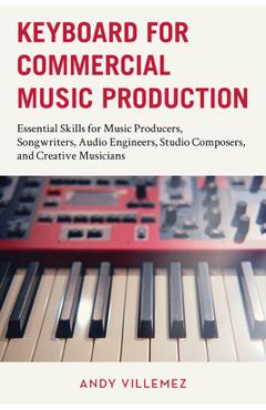 Coperta cărții 'Keyboard for Commercial Music Production: Essential Skills for Music Producers, Songwriters, Audio Engineers, Studio'